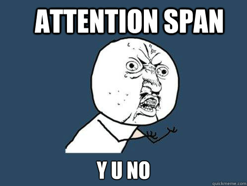 attention span y u no  Y U No