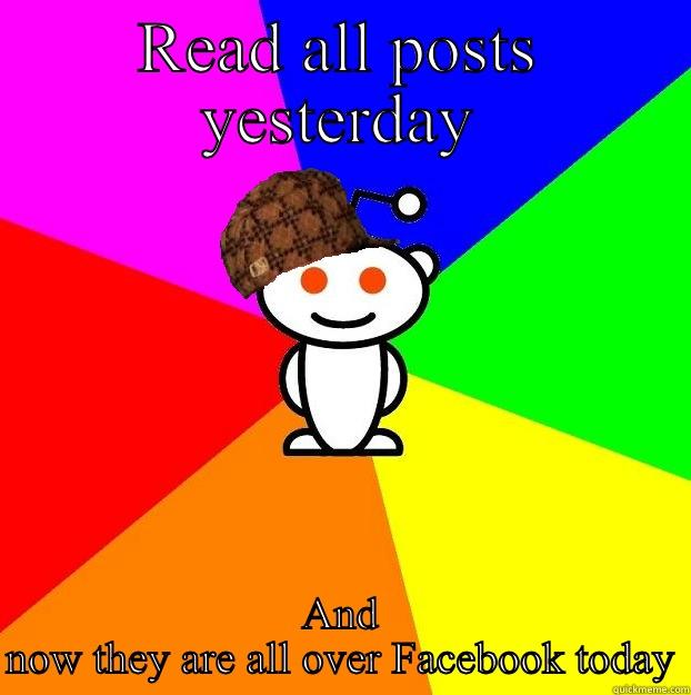 READ ALL POSTS YESTERDAY AND NOW THEY ARE ALL OVER FACEBOOK TODAY Scumbag Redditor