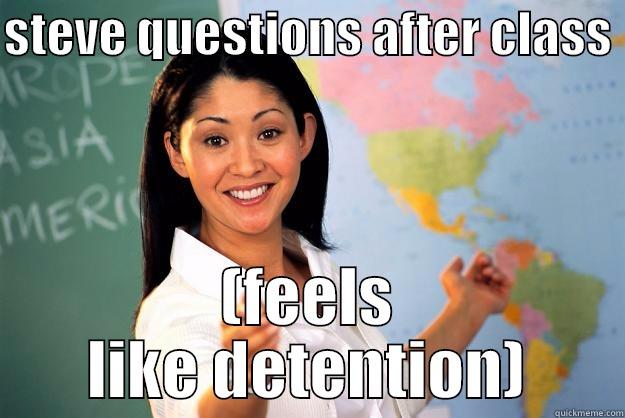 thanks a lot teacher ! - STEVE QUESTIONS AFTER CLASS  (FEELS LIKE DETENTION) Unhelpful High School Teacher