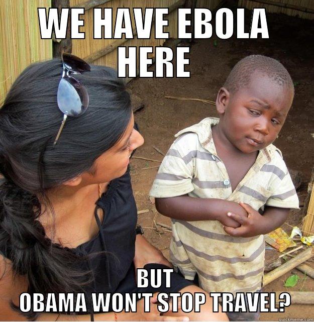 WE HAVE EBOLA HERE BUT OBAMA WON'T STOP TRAVEL? Skeptical Third World Kid