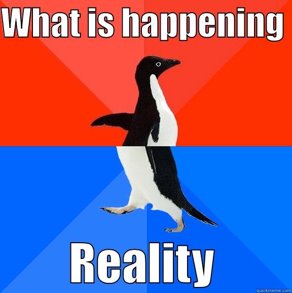 yo bro - WHAT IS HAPPENING  REALITY Socially Awesome Awkward Penguin