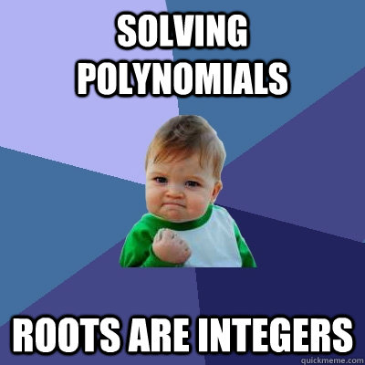 Solving polynomials roots are integers - Solving polynomials roots are integers  Success Kid