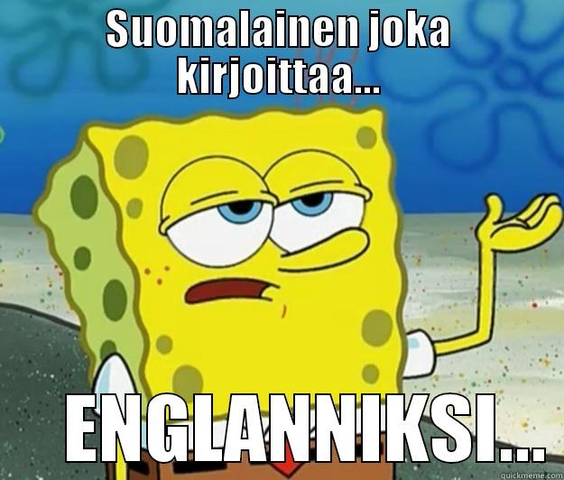 SUOMALAINEN JOKA KIRJOITTAA...      ENGLANNIKSI... Tough Spongebob