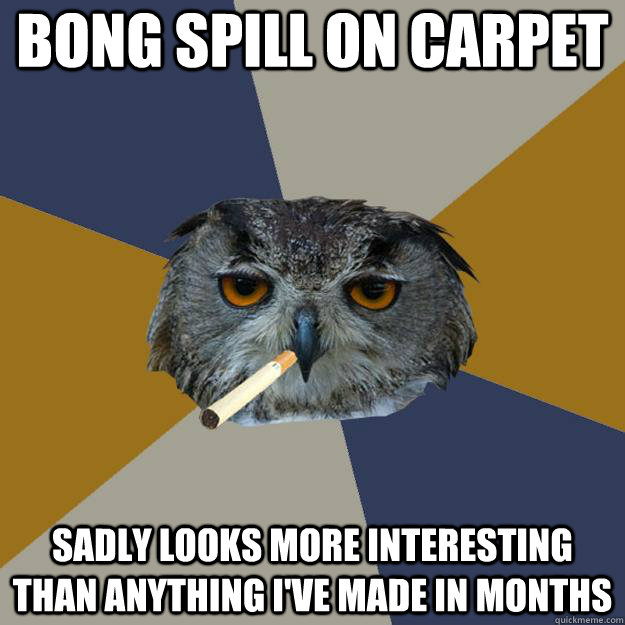 bong spill on carpet sadly looks more interesting than anything i've made in months  Art Student Owl