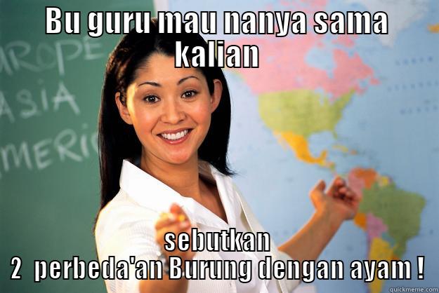 Bu GUru pepek - BU GURU MAU NANYA SAMA KALIAN SEBUTKAN 2  PERBEDA'AN BURUNG DENGAN AYAM ! Unhelpful High School Teacher