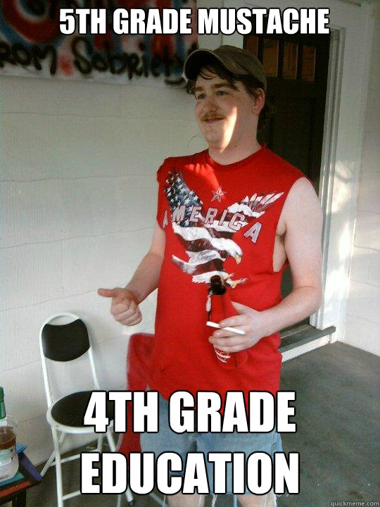 5th grade mustache 4th grade education - 5th grade mustache 4th grade education  Redneck Randal