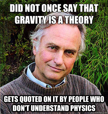Did not once say that gravity is a theory Gets quoted on it by people who don't understand physics  