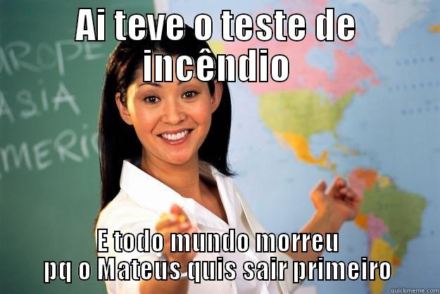 AI TEVE O TESTE DE INCÊNDIO E TODO MUNDO MORREU PQ O MATEUS QUIS SAIR PRIMEIRO Unhelpful High School Teacher