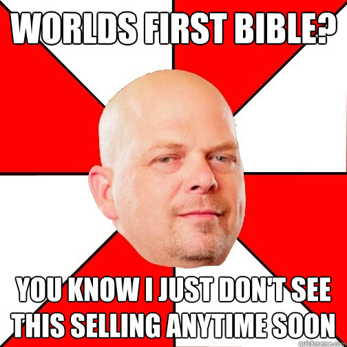 worlds first bible? you know i just don't see this selling anytime soon  Pawn Star