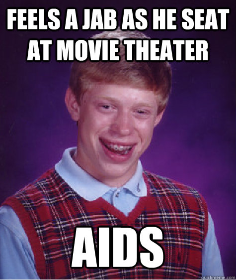 Feels a jab as he seat at movie theater aids  Bad Luck Brian