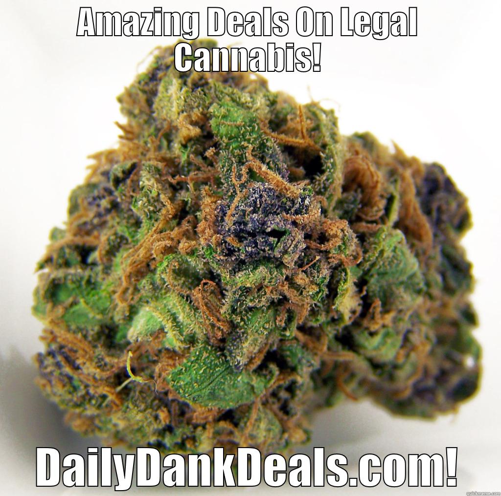 Amazing deals at dailydankdeals.com! - AMAZING DEALS ON LEGAL CANNABIS! DAILYDANKDEALS.COM! Misc