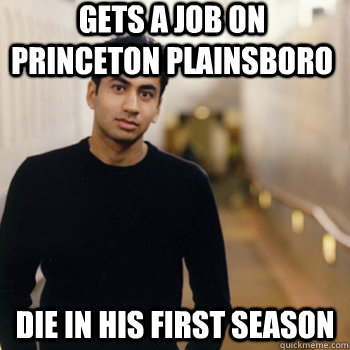 Gets a job on princeton plainsboro die in his first season   Straight A Stoner