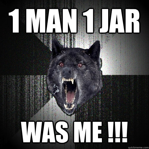 1 man 1 jar was me !!!  Insanity Wolf