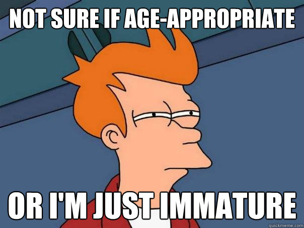 not sure if age-appropriate or i'm just immature - not sure if age-appropriate or i'm just immature  Futurama Fry