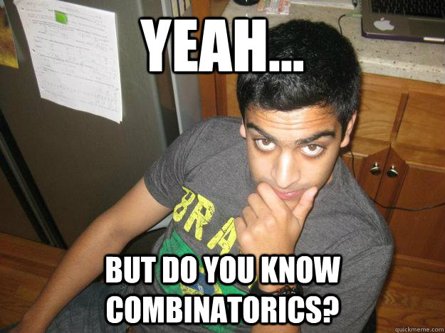 Yeah... But do you know Combinatorics? - Yeah... But do you know Combinatorics?  rohit