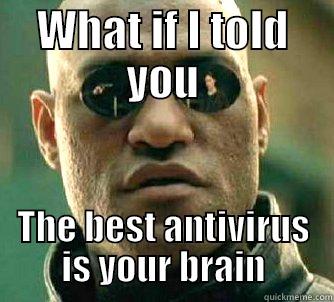 WHAT IF I TOLD YOU THE BEST ANTIVIRUS IS YOUR BRAIN Matrix Morpheus