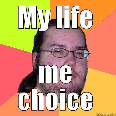 MY LIFE ME CHOICE Butthurt Dweller