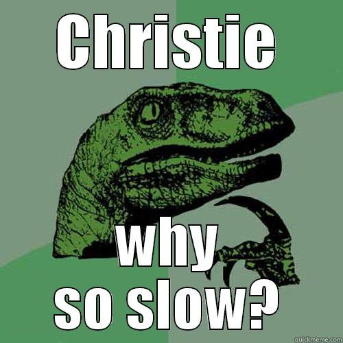 CHRISTIE WHY SO SLOW? Philosoraptor