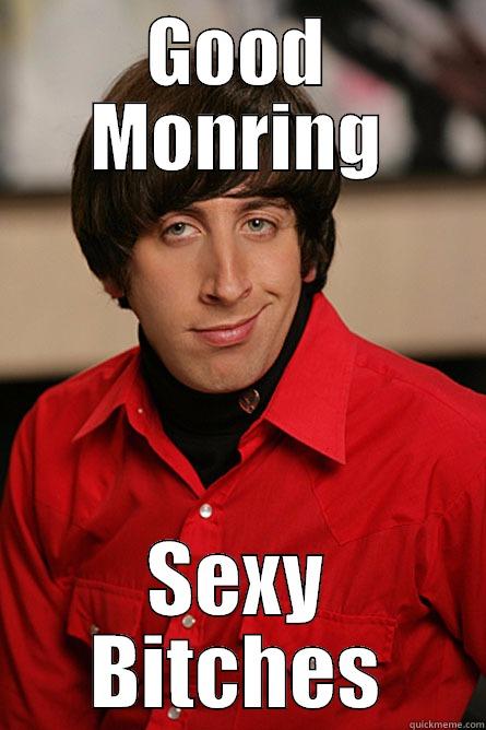 GOOD MONRING SEXY BITCHES Pickup Line Scientist