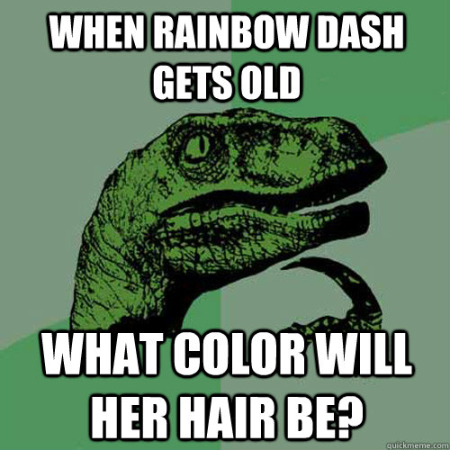 When Rainbow dash gets old What color will her hair be?  Philosoraptor