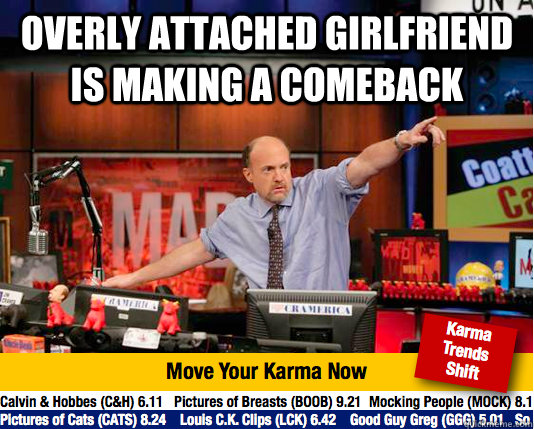 overly attached girlfriend is making a comeback   Mad Karma with Jim Cramer