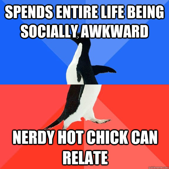 Spends entire life being socially awkward Nerdy hot chick can relate - Spends entire life being socially awkward Nerdy hot chick can relate  Socially Awkward Awesome Penguin