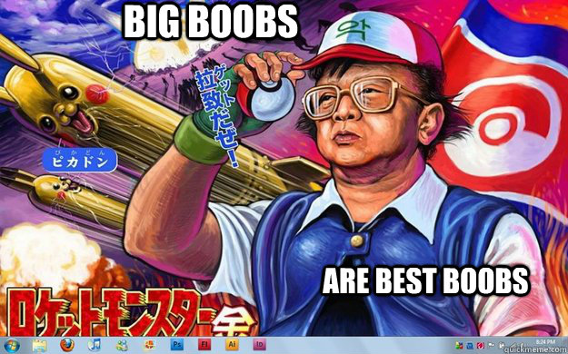 big boobs are best boobs - big boobs are best boobs  North Korea is best Korea