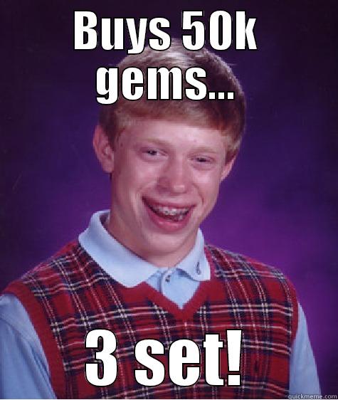 BUYS 50K GEMS... 3 SET! Bad Luck Brian