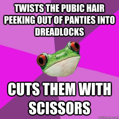 Twists the pubic hair peeking out of panties into dreadlocks cuts them with scissors  Foul Bachelorette Frog