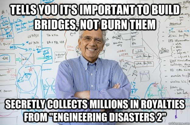 Tells you it's important to build bridges, not burn them secretly collects millions in royalties from 