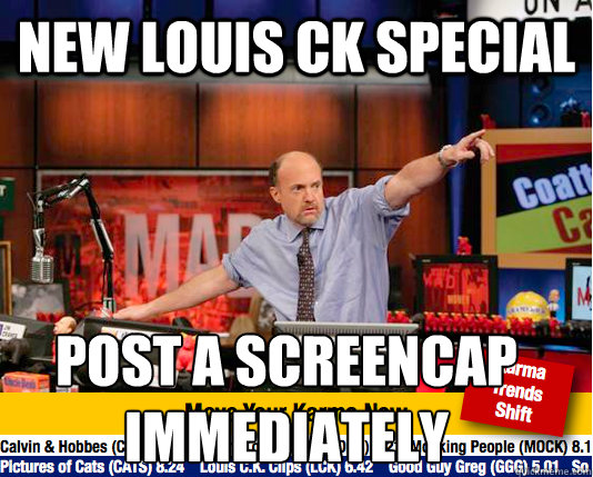 New louis ck special post a screencap immediately  Mad Karma with Jim Cramer