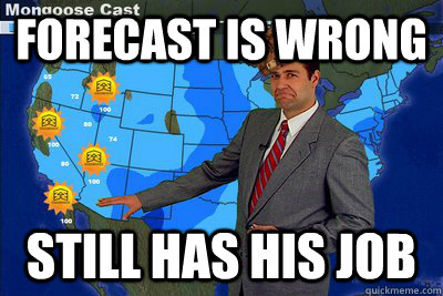 Forecast is wrong Still has his job - Forecast is wrong Still has his job  Scumbag Weatherman