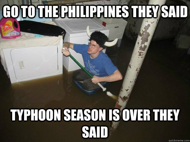 Go to the Philippines They Said Typhoon season is over they said - Go to the Philippines They Said Typhoon season is over they said  Do the laundry they said