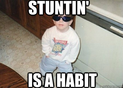 Stuntin' Is a habit - Stuntin' Is a habit  Thug Lyfe