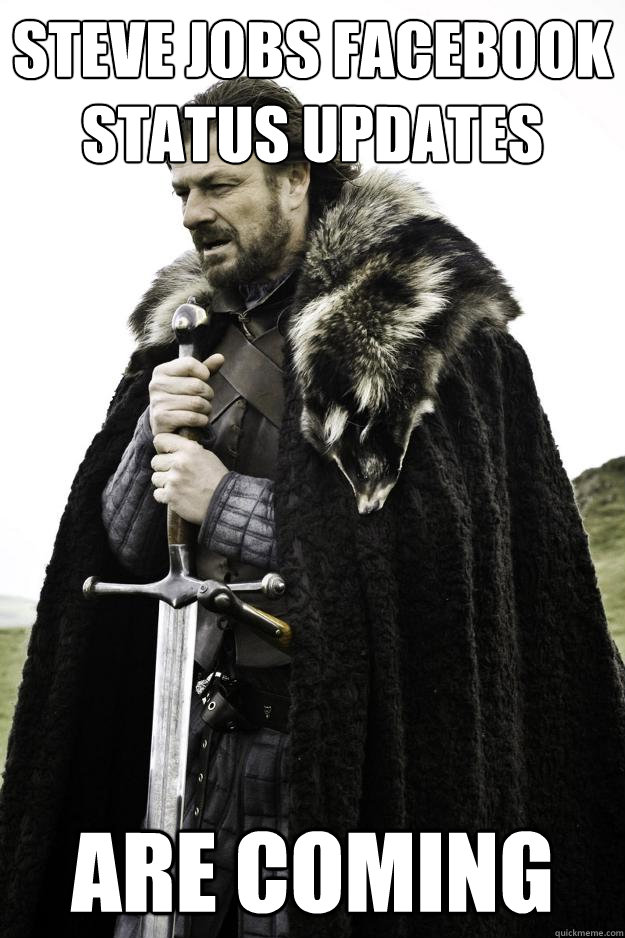 Steve Jobs Facebook Status Updates are coming  Winter is coming