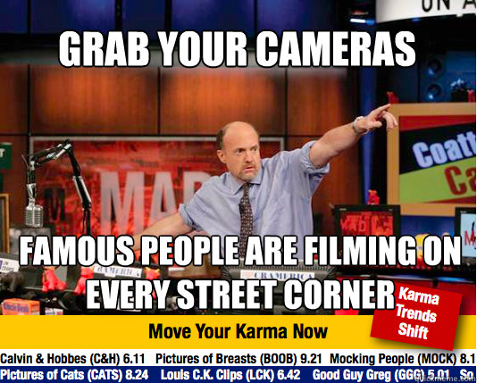 Grab your cameras Famous people are filming on every street corner - Grab your cameras Famous people are filming on every street corner  Mad Karma with Jim Cramer