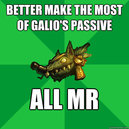 Better make the most of Galio's passive All Mr   Bad LoL Player