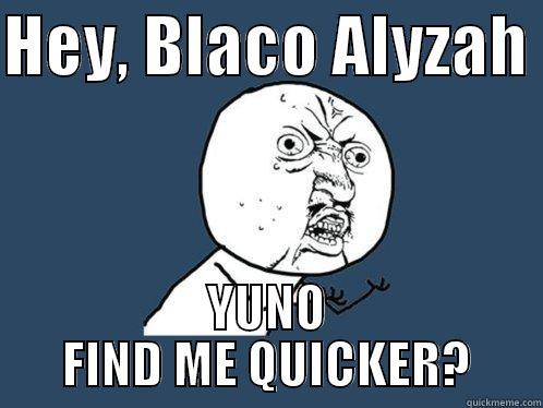 Avid shadow day - HEY, BLACO ALYZAH  YUNO FIND ME QUICKER? Y U No