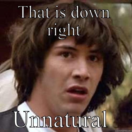 My face when I read the headline - THAT IS DOWN RIGHT UNNATURAL  conspiracy keanu