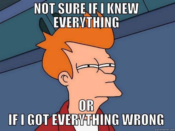 NOT SURE IF I KNEW EVERYTHING OR IF I GOT EVERYTHING WRONG Futurama Fry