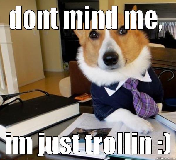 DONT MIND ME,   IM JUST TROLLIN :) Lawyer Dog