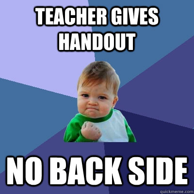 teacher gives handout no back side  Success Kid