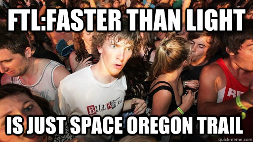 FTL:Faster than light is just space Oregon trail  Sudden Clarity Clarence