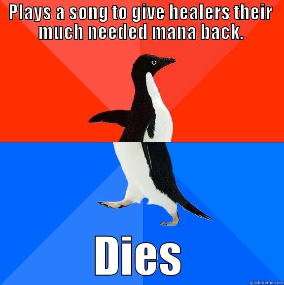 PLAYS A SONG TO GIVE HEALERS THEIR MUCH NEEDED MANA BACK. DIES Socially Awesome Awkward Penguin