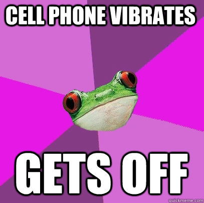 Cell phone vibrates gets off  Foul Bachelorette Frog