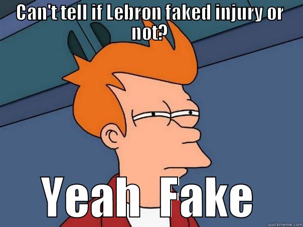 CAN'T TELL IF LEBRON FAKED INJURY OR NOT? YEAH  FAKE Futurama Fry