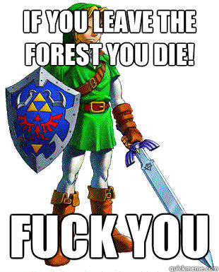 If you leave the forest you die! Fuck you  