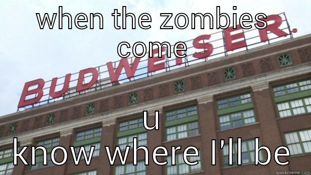 WHEN THE ZOMBIES COME U KNOW WHERE I'LL BE Misc