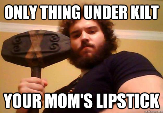 Only Thing Under Kilt Your Mom's Lipstick  Handsome Viking