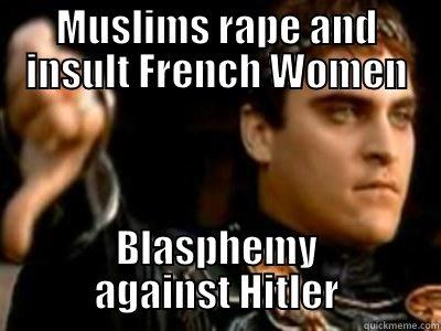 MUSLIMS RAPE AND INSULT FRENCH WOMEN BLASPHEMY AGAINST HITLER Downvoting Roman